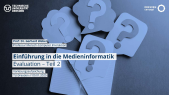 thumbnail of medium Einführung in die Medieninformatik: Evaluation (Teil 2)